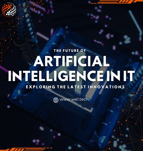 The Future of Artificial Intelligence in It: Exploring the Latest Innovations