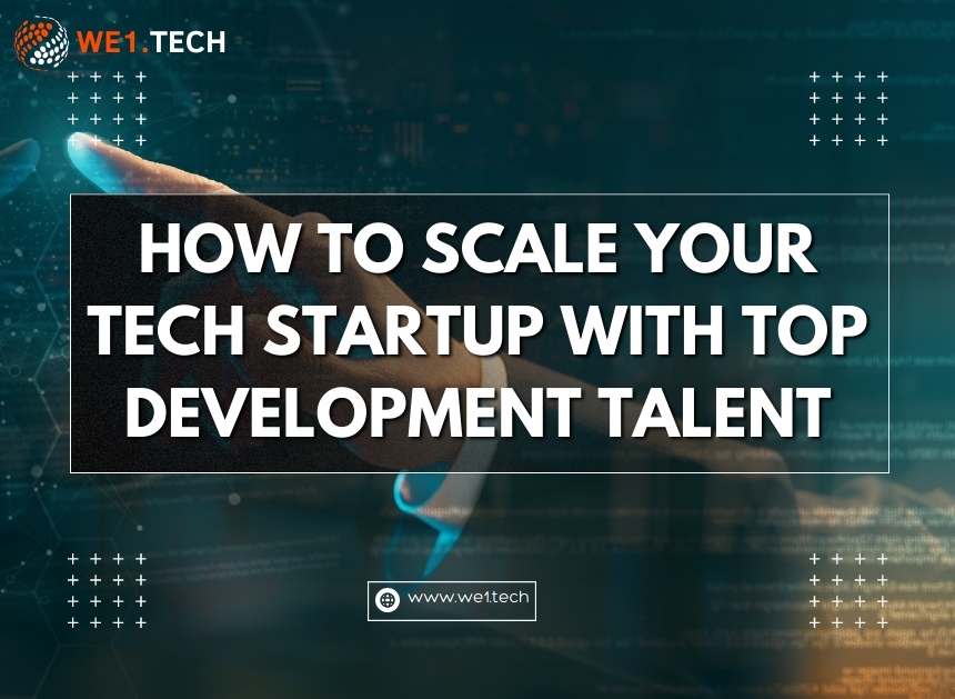How To Scale Your Tech Startup With Top Development Talent