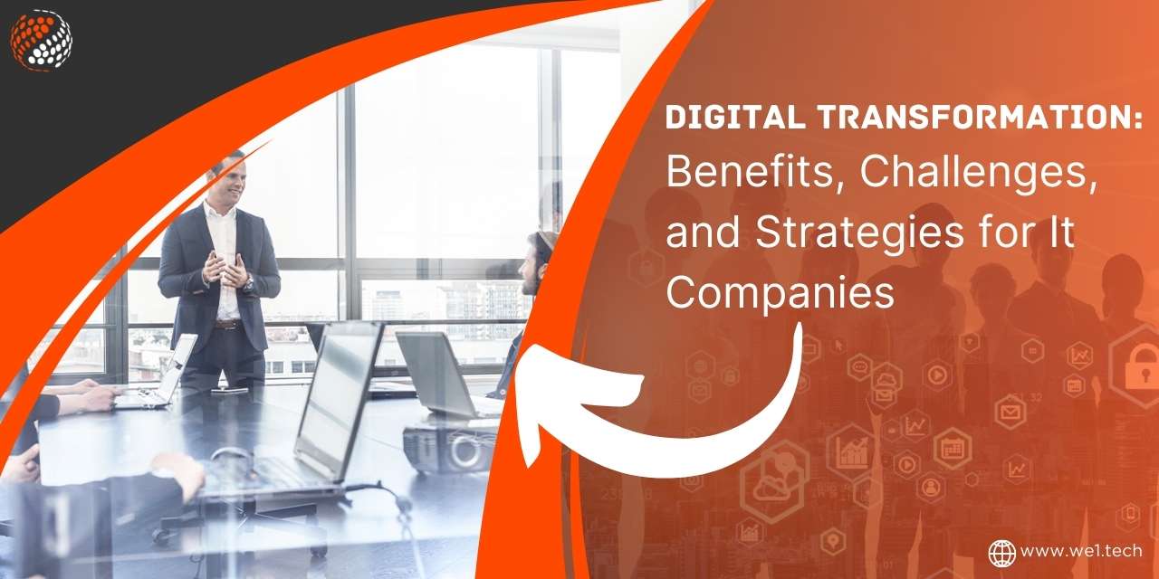 Digital Transformation: Benefits, Challenges, and Strategies for It Companies
