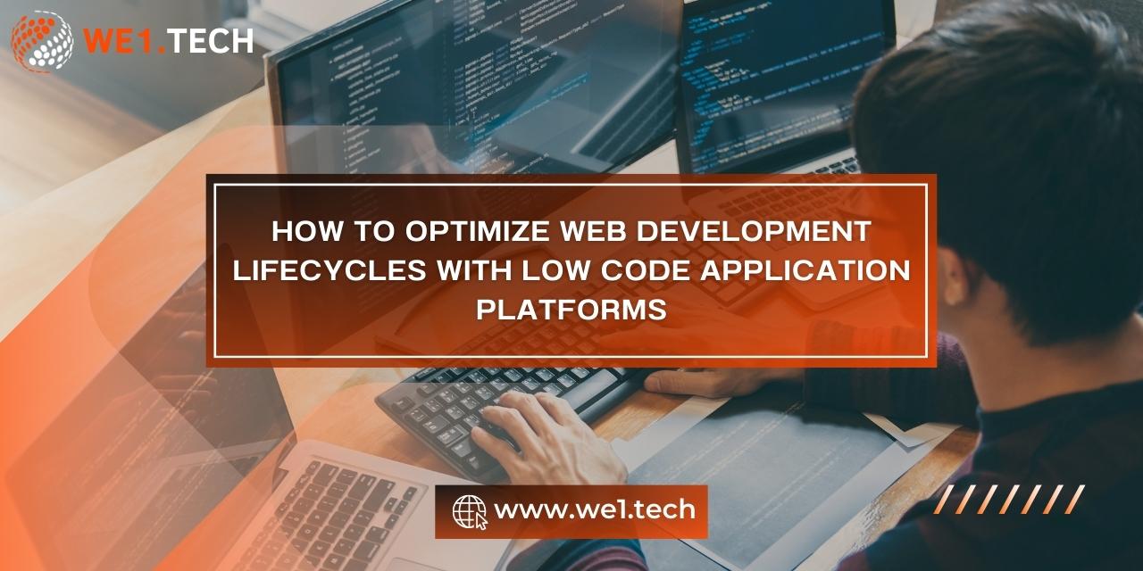 How to Optimize Web Development Lifecycles with Low Code Application Platforms